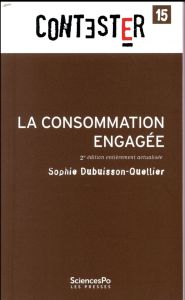 La consommation engagée. 2e édition revue et corrigée - Dubuisson-Quellier Sophie