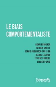 Le biais comportementaliste - Bergeron Henri - Castel Patrick - Dubuisson-Quelli