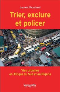 TRIER, EXCLURE ET POLICER - VIES URBAINES EN AFRIQUE DU SUD - FOURCHARD LAURENT