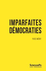 Imparfaites démocraties. Frustrations populaires et vagues populistes - Mény Yves