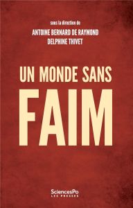 Un monde sans faim. Gouverner la sécurité alimentaire - Bernard de Raymond Antoine - Thivet Delphine - Alp