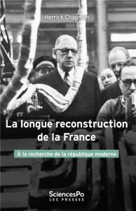 La longue reconstruction de la France. A la recherche de la République moderne - Chapman Herrick - Demange Odile