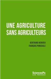 Une agriculture sans agriculteurs. La révolution indicible - Hervieu Bertrand - Purseigle François