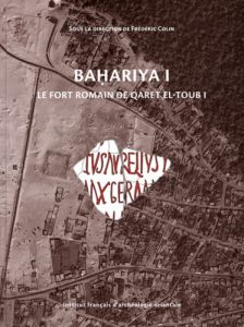 Bahariya. Volume 1, Le fort romain de Qaret el-Toub I - Colin Frédéric