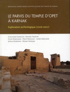 Parvis du temple d'Opet à Karnak. Exploration archéologique (2006-2007) - Charloux Guillaume - Azim Michel