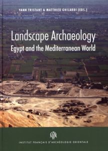 Landscape Archaeology. Egypt and the Mediterranean World, Textes en français et anglais - Tristant Yann - Ghilardi Matthieu