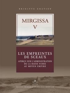 Mirgissa. Volume 5, Les empreintes de sceaux - Aperçu sur l'administration de la Basse Nubie au Moye - Gratien Brigitte