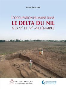 L'occupation humaine dans le delta du Nil aux Ve et IVe millénaires. Approches géoarchéologiques à p - Tristant Yann