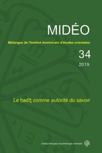 Mélanges de l'Institut dominicain d'études orientales N° 34/2019 : Le hadit comme autorité du savoir - Vaulx d'Arcy Guillaume de - Pisani Emmanuel