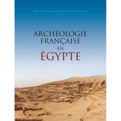 Archéologie française en Egypte. Recherche, coopération, innovation - Coulon Laurent - Cressent Mélanie