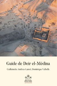 Guide de Deir el-Médina. Un village d'artistes - Andreu-Lanoë Guillemette - Valbelle Dominique