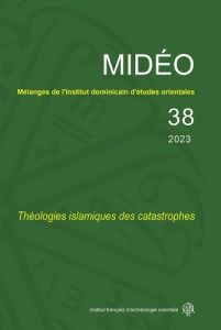 Mélanges de l'Institut dominicain d'études orientales N° 38/2023 : Théologies islamiques des catastr - Séniguer Haouès - Belhaj Abdessamad