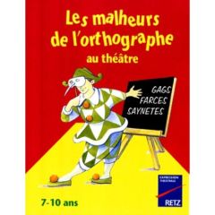 Les malheurs de l'orthographe au théâtre. 7-10 ans - Fix Danièle - Fontaine François - Saussard Brigitt