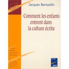 Comment les enfants entrent dans la culture écrite - Bernardin Jacques - Rochex Jean-Yves