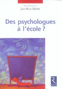 Des psychologues à l'école ? - Besse Jean-Marie