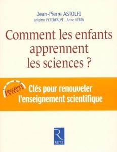 Comment les enfants apprennent les sciences ? - Astolfi Jean-Pierre - Peterfalvi Brigitte - Vérin