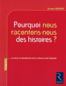 Pourquoi nous racontons-nous des histoires ? Le récit au fondement de la culture et de l'identité - Bruner Jerome