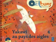 Yakawi au pays des aigles. Avec 1 CD audio - Massiot Stéphanie - Mignery Samuel - Comis Pauline