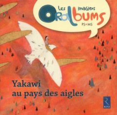 Yakawi au pays des aigles - Massiot Stéphanie - Mignery Samuel - Comis Pauline