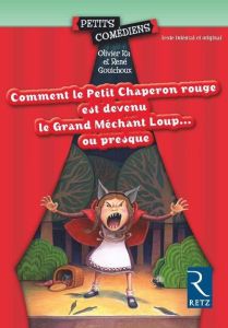 Comment le Petit Chaperon rouge est devenu le Grand Méchant Loup... ou presque - Ka Olivier - Gouichoux René - Mercier Sarah