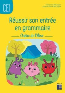 Réussir son entrée en grammaire CE1. Cahier de l'élève, Edition 2019 - Bellanger Françoise - Raoul-Bellanger Aurélie - Gr