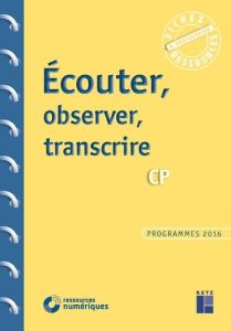 Ecouter, observer, transcrire CP. Avec 1 CD-ROM - Adrie Frédéric - Berthelet Gaëlle