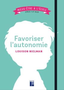 Favoriser l'autonomie. Cycle 1 et Ulis - Nielman Louison