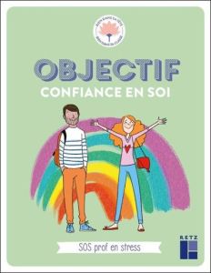 Objectif confiance en soi. SOS prof en stress - Adad Danièle - Bihannic Pascal - Sécheret Jessica