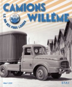 Camions Willème. Le roi des poids lourds - Lecat Gilbert