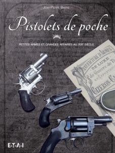 Pistolets de poche. Petites armes et grandes affaires au XIXe siècle - Bastié Jean-Pierre