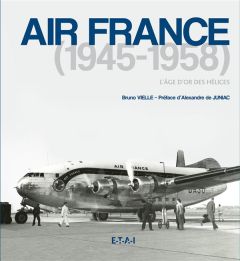 Air France (1945-1958). L'âge d'or des hélices - Vielle Bruno - Juniac Alexandre de