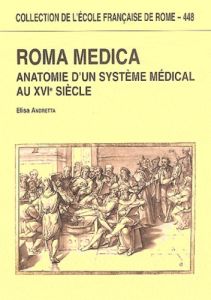 Roma medica. Anatomie d'un système médical au XVIe siècle - Andretta Elisa