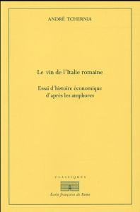 Le vin de l'Italie romaine. Essai d'histoire économique d'après les amphores - Tchernia André