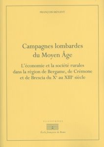 Campagnes lombardes du Moyen Age. L'économie et la société rurales dans la région de Bergame, de Cré - Menant François - Feller Laurent