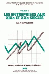 LES ENTREPRISES AU XIX EME ET XX EME SIECLES. Annuaire statistique de l'économie française, tome 3 - Jobert Philippe