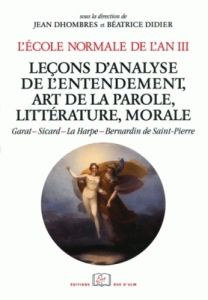 L'Ecole normale de l'an III. Tome 4, Leçons d'analyse de l'entendement, art de la parole, littératur - Dhombres Jean - Didier Béatrice