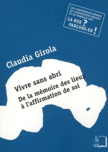 Vivre sans abri. De la mémoire des lieux à l'affirmation de soi - Girola Claudia Maria