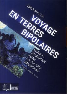 Voyage en terres bipolaires. Manie et dépression dans la culture américaine - Martin Emily - Lovell Anne-M - Salgues Camille