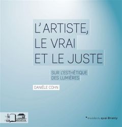 L'artiste, le vrai et le juste. Sur l'esthétique des lumières - Cohn Danièle