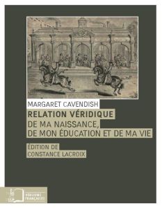 Relation véridique. De ma naissance, de mon éducation et de ma vie - Cavendish Margaret - Cottegnies Line - Lacroix Con