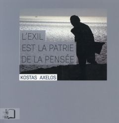 L'exil est la patrie de la pensée - Axelos Kostas - Jollivet Servanne - Daskalaki Kath