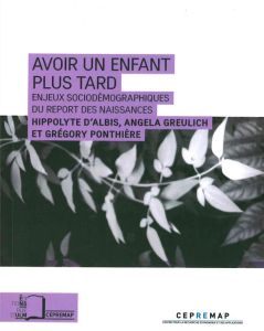 Avoir un enfant plus tard. Enjeux sociodémographiques du report des naissances - Albis Hippolyte d' - Greulich Angela - Ponthière G