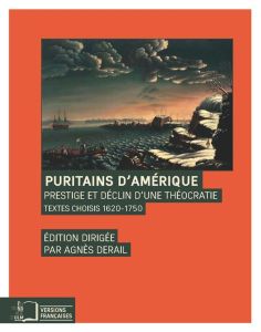 Puritains d'Amérique. Prestige et déclin d'une théocratie, textes choisis 1620-1750 - Derail Agnès - Constantinesco Thomas - Folliot Lau