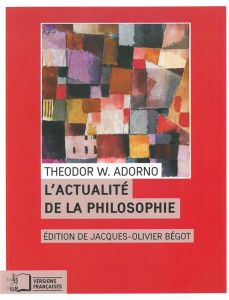 L'actualité de la philosophie et autres essais - Adorno Theodor W. - Bégot Jacques-Olivier