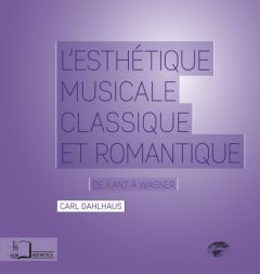 L'esthétique musicale classique et romantique. De Kant à Wagner - Dahlhaus Carl - Couturier-Heinrich Clémence - Lapl