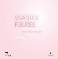 Vivantes figures. Textes esthétiques - Einstein Carl - Kalinowski Isabelle