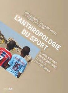 L'anthropologie du sport. Corps, nations, migrations dans le monde contemporain - Besnier Niko - Brownell Susan - Carter Thomas Fran