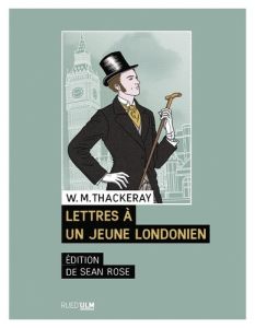 Lettres à un jeune Londonien - Thackeray William makepeace - Rose Sean