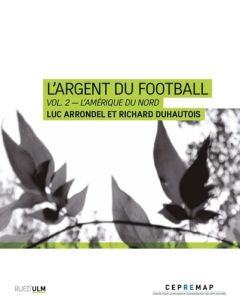 L'argent du football. Tome 2, L'Amérique du Nord - Arrondel Luc - Duhautois Richard