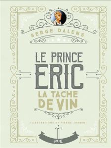 Le prince Eric Tome 3 : La tache de vin - Dalens Serge - Joubert Pierre